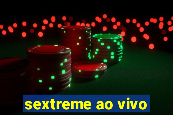 sextreme ao vivo